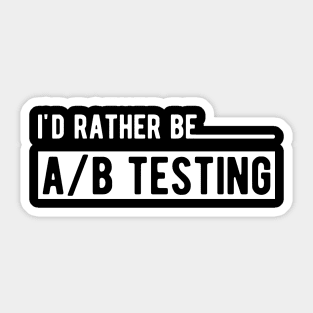 Marketing - I'd rather be A/B testing Sticker